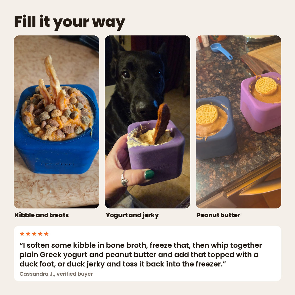 Freezbox filled three ways: kibble and treats, yogurt and jerky, and peanut butter with a cookie. Review from Cassandra J.