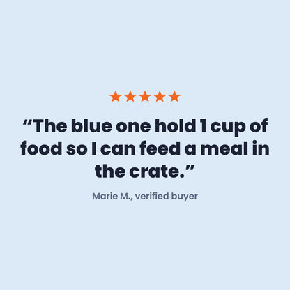 Review: The blue one hold 1 cup of food so I can feed a meal in the crate. Marie M.