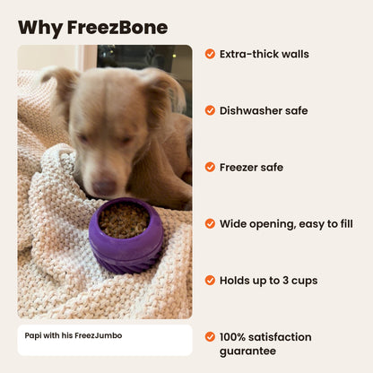 Why FreezBone: Papi with his purple FreezJumbo. Extra-thick walls, dishwasher safe, freezer safe, wide opening, holds up to 3 cups, 100% satisfaction guarantee