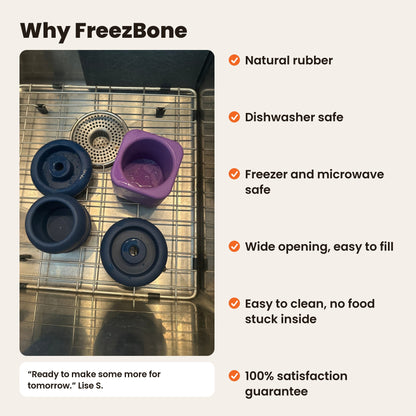 Why FreezBone: natural rubber, dishwasher safe, freezer and microwave safe, wide opening, easy to clean, 100% satisfaction guarantee